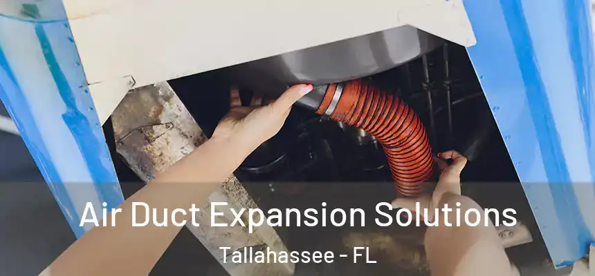 Air Duct Expansion Solutions Tallahassee - FL