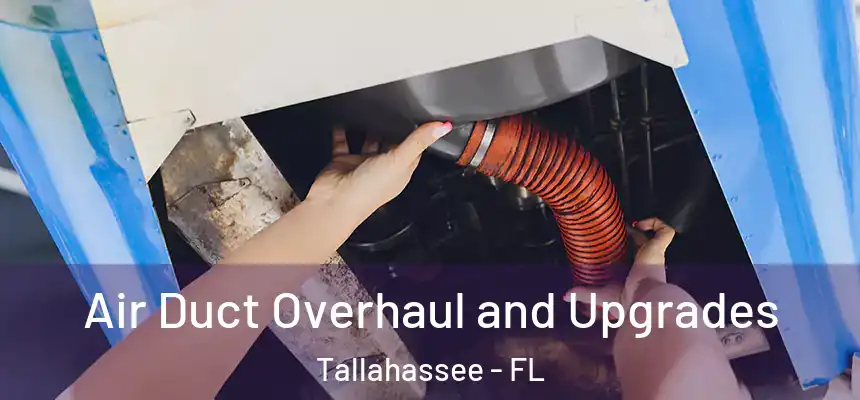 Air Duct Overhaul and Upgrades Tallahassee - FL