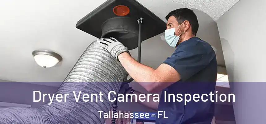 Dryer Vent Camera Inspection Tallahassee - FL